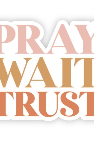Vinyl Sticker – Pray Wait Trust